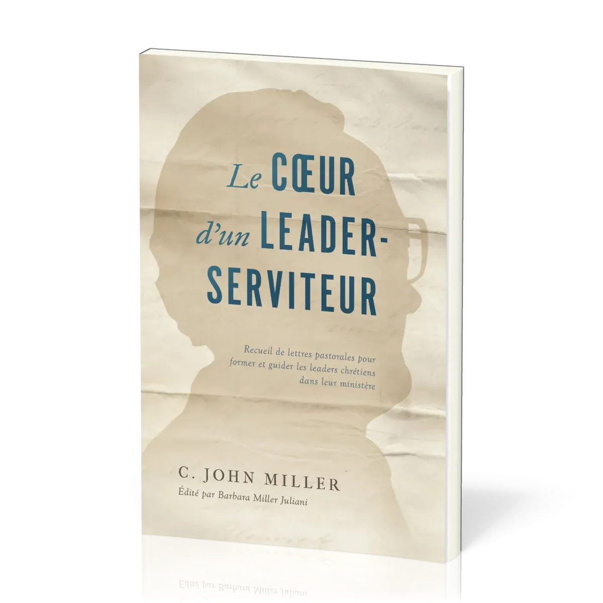 Coeur d'un leader-serviteur, Le - Recueil de lettres pastorales pour former et guider les leaders...
