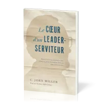 Coeur d'un leader-serviteur, Le - Recueil de lettres pastorales pour former et guider les leaders...