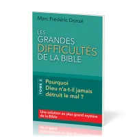 Grandes difficultés de la Bible, Les. Tome 3 - Pourquoi Dieu n’a-t-il jamais détruit le mal ?