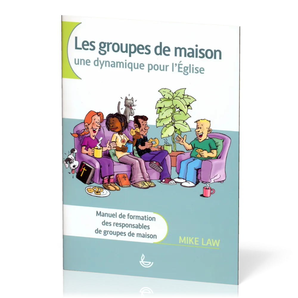 Groupes de maison, Les - une dynamique pour l'église
