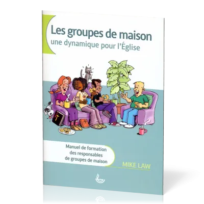 Groupes de maison, Les - une dynamique pour l'église