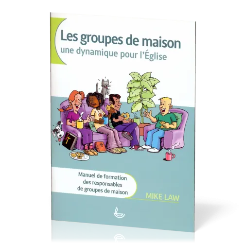 Groupes de maison, Les - une dynamique pour l'église