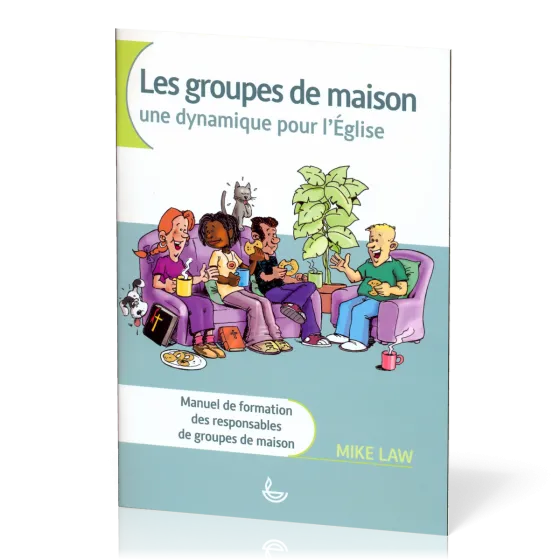 Groupes de maison, Les - une dynamique pour l'église