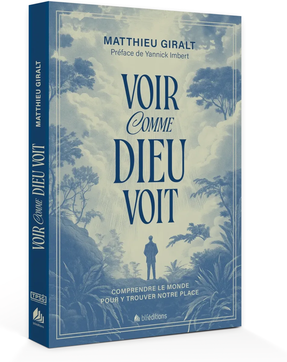 Voir comme Dieu voit - Comprendre le monde pour y trouver notre place
