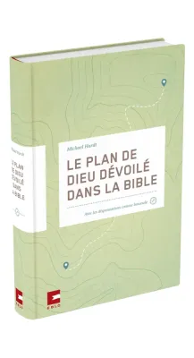 Plan de Dieu dévoilé dans la Bible, Le - avec les dispensations comme boussole