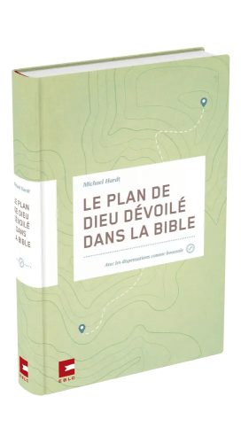 Plan de Dieu dévoilé dans la Bible, Le - avec les dispensations comme boussole