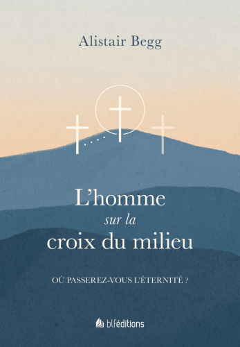 Homme sur la croix du milieu, L' - Où passerez-vous l'éternité ?