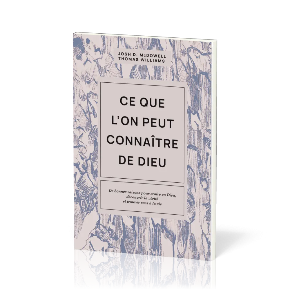 Ce que l'on peut connaître de Dieu - De bonnes raisons pour croire en Dieu, découvrir la vérité...