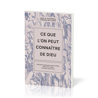 Ce que l'on peut connaître de Dieu - De bonnes raisons pour croire en Dieu, découvrir la vérité...