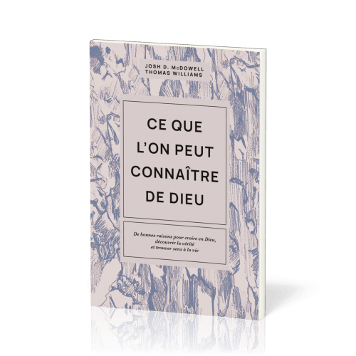 Ce que l'on peut connaître de Dieu - De bonnes raisons pour croire en Dieu, découvrir la vérité...