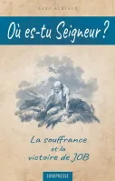 Où es-tu Seigneur ? - La souffrance et la victoire de Job