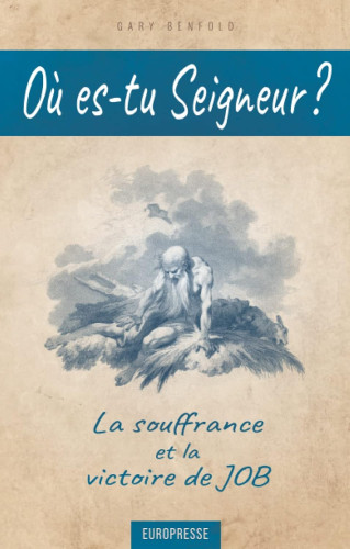 Où es-tu Seigneur ? - la souffrance et la victoire de Job