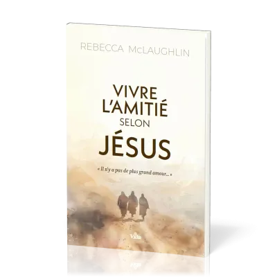 Vivre l'amitié selon Jésus - Il n'y a pas de plus grand amour...