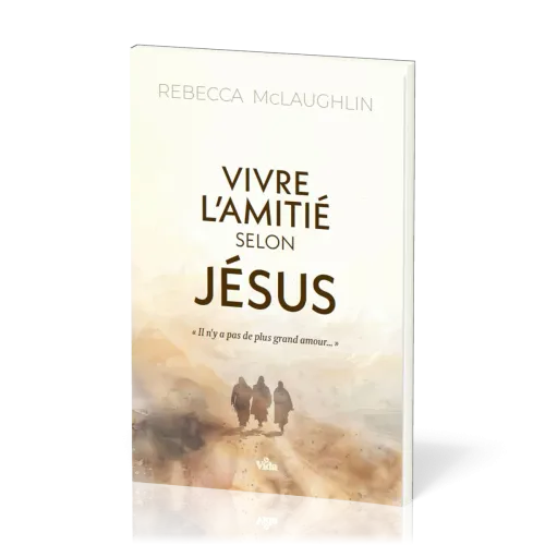 Vivre l'amitié selon Jésus - Il n'y a pas de plus grand amour...