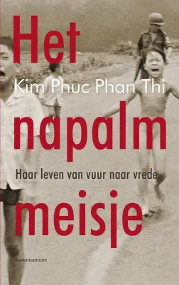 Het napalmmeisje - Haar leven van vuur naar vrede