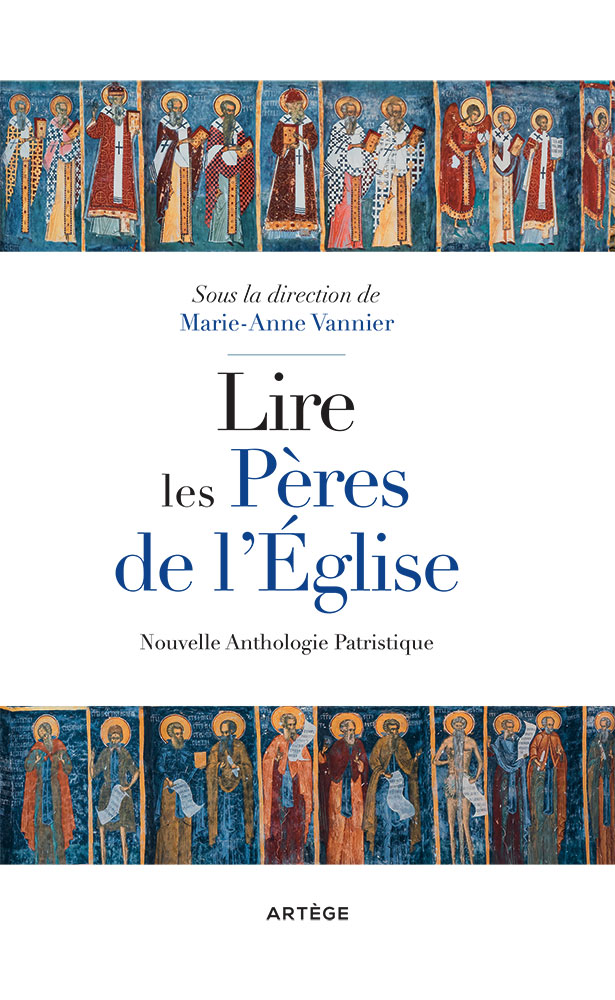 Lire les Pères de l’Eglise - Nouvelle anthologie patristique