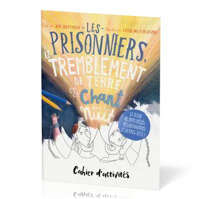Cahier d'activités : Les prisonniers, le tremblement de terre et le chant dans la nuit