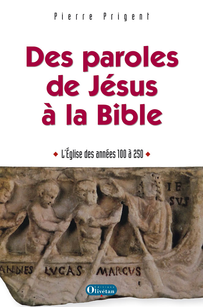 Des paroles de Jésus à la Bible - L'Eglise des années 100 à 250