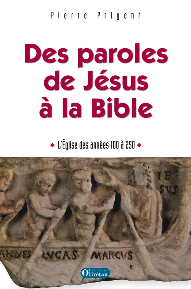 Des paroles de Jésus à la Bible - L'Eglise des années 100 à 250