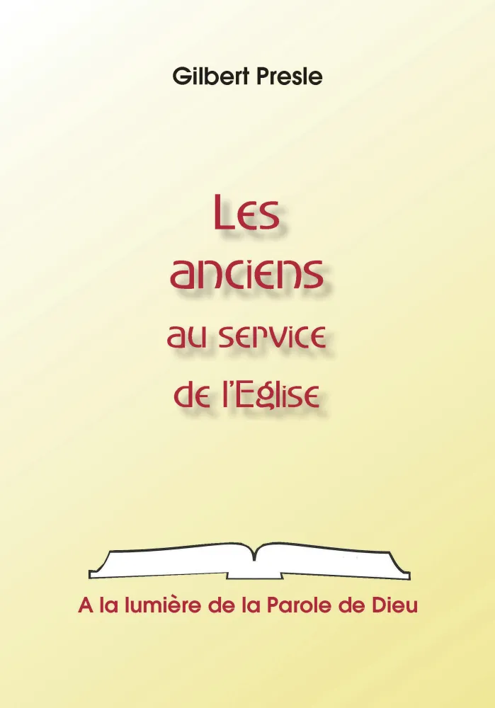 Anciens au service de l'Eglise, Les - A la lumière de la Parole de Dieu