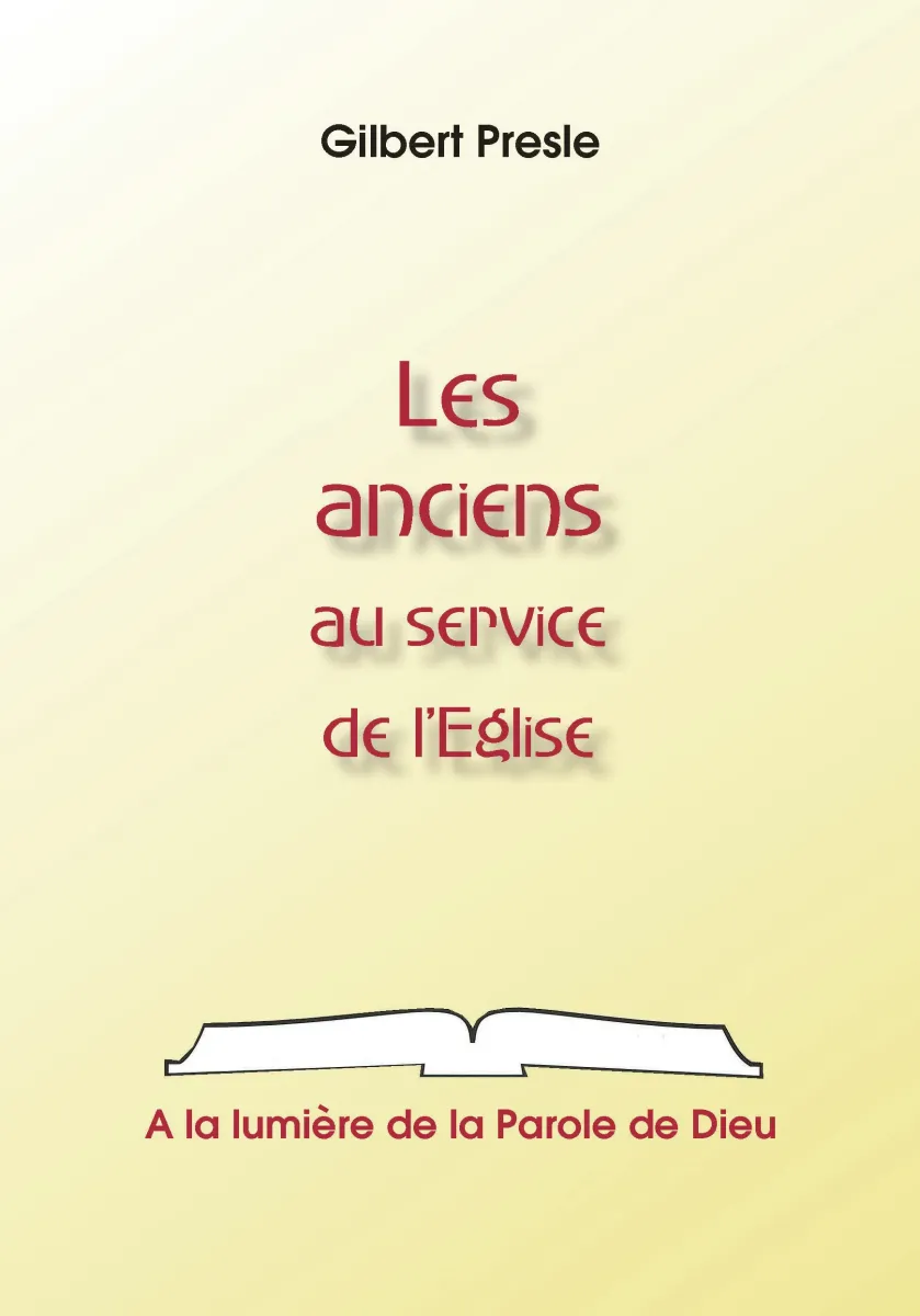 Anciens au service de l'Eglise, Les - A la lumière de la Parole de Dieu