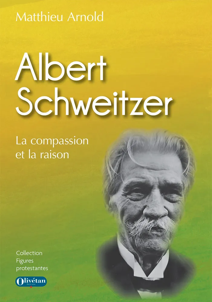 Albert Schweitzer - La compassion et la raison