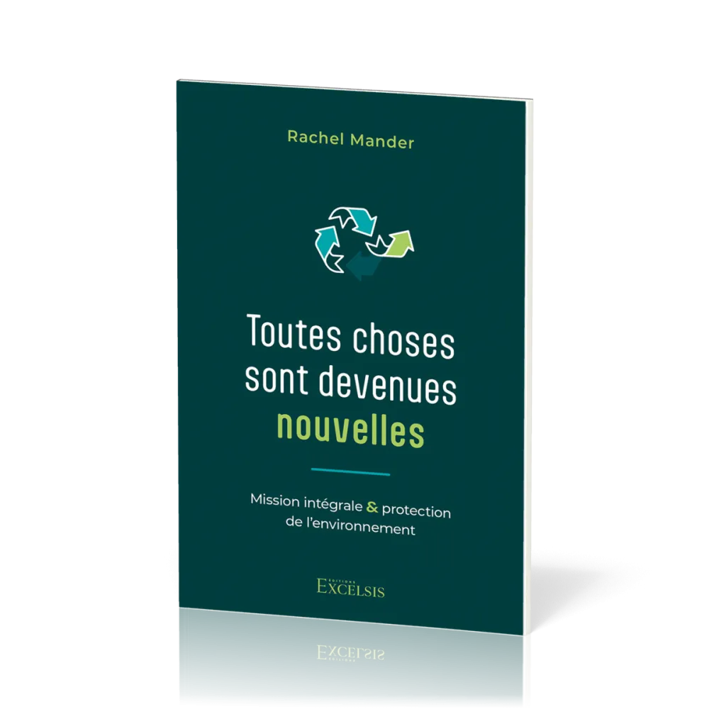 Toutes choses sont devenues nouvelles - Mission intégrale et protection de l’environnement