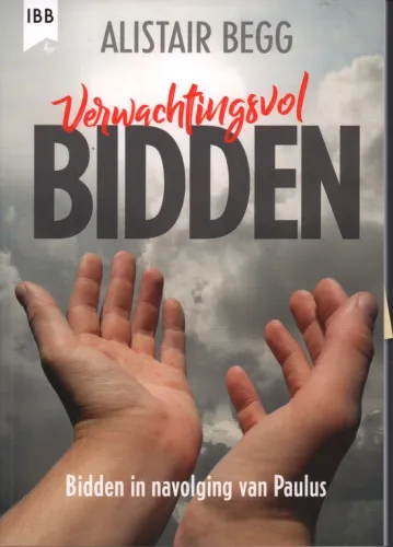 Verwachtingsvol bidden - Bidden in navolging van Paulus