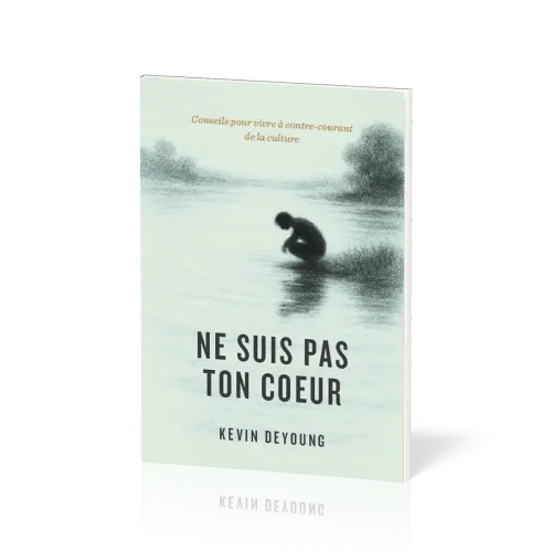 Ne suis pas ton coeur - Conseils pour vivre à contre-courant de la culture