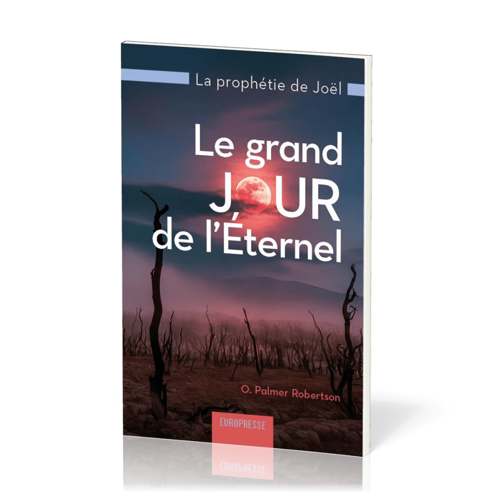 Grand jour de l’Eternel, Le - La prophétie de Joël