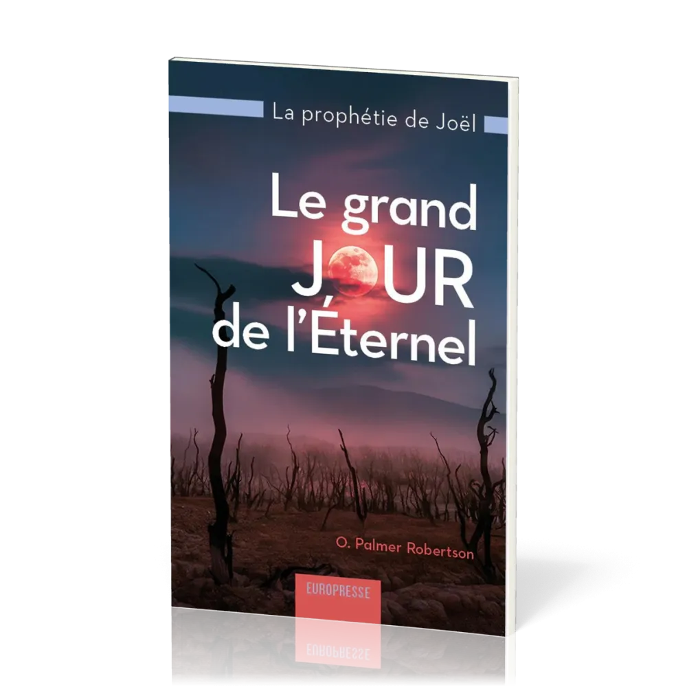 Grand jour de l’Eternel, Le - La prophétie de Joël