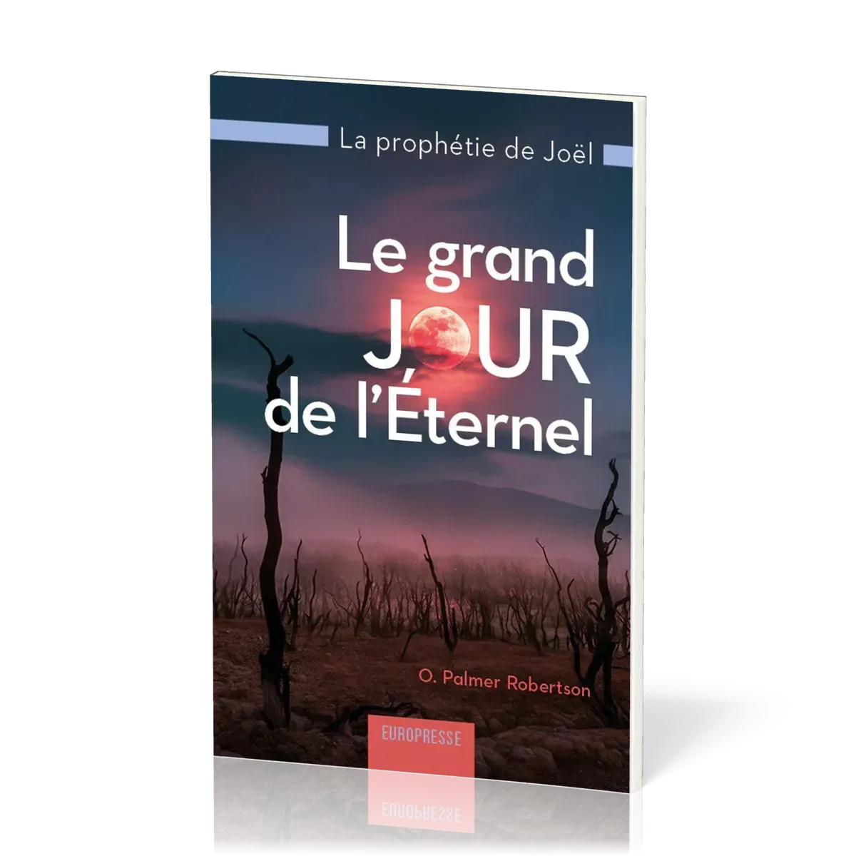 Grand jour de l’Eternel, Le - La prophétie de Joël