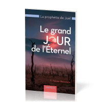 Grand jour de l’Eternel, Le - La prophétie de Joël