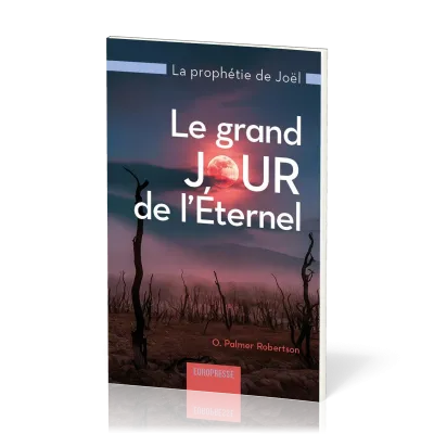 Grand jour de l’Eternel, Le - La prophétie de Joël