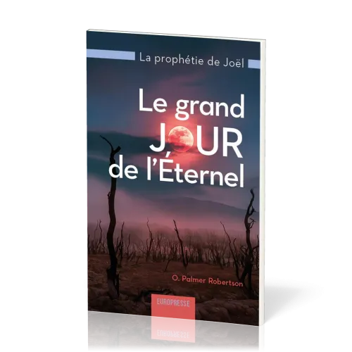 Grand jour de l’Eternel, Le - La prophétie de Joël