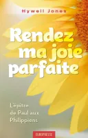 Rendez ma joie parfaite - L’épître de Paul aux Philippiens