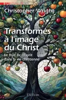 Transformés à l’image du Christ - Le fruit de l'Esprit dans la vie chrétienne