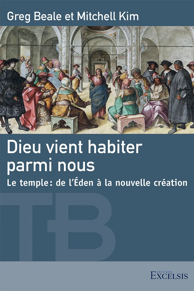 Dieu vient habiter parmi nous - Le temple : de l'Eden à la nouvelle création