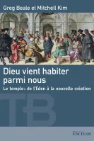 Dieu vient habiter parmi nous - Le temple : de l'Eden à la nouvelle création