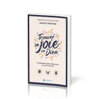 Trouver sa joie en Dieu - 3 habitudes spirituelles pour nourrir sa foi (poche)