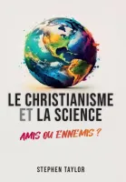 Le christianisme et la science - amis ou ennemis ?