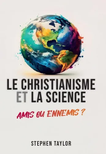 Le christianisme et la science - amis ou ennemis ?