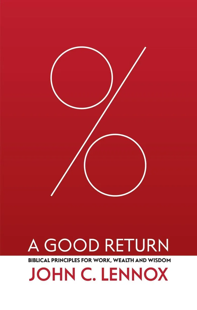 A Good Return - Biblical Principles for Work, Wealth and Wisdom