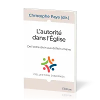 Autorité dans l’Eglise, L' - De l'ordre divin aux défis humains