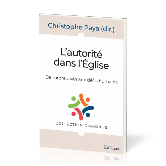 Autorité dans l’Eglise, L' - De l'ordre divin aux défis humains
