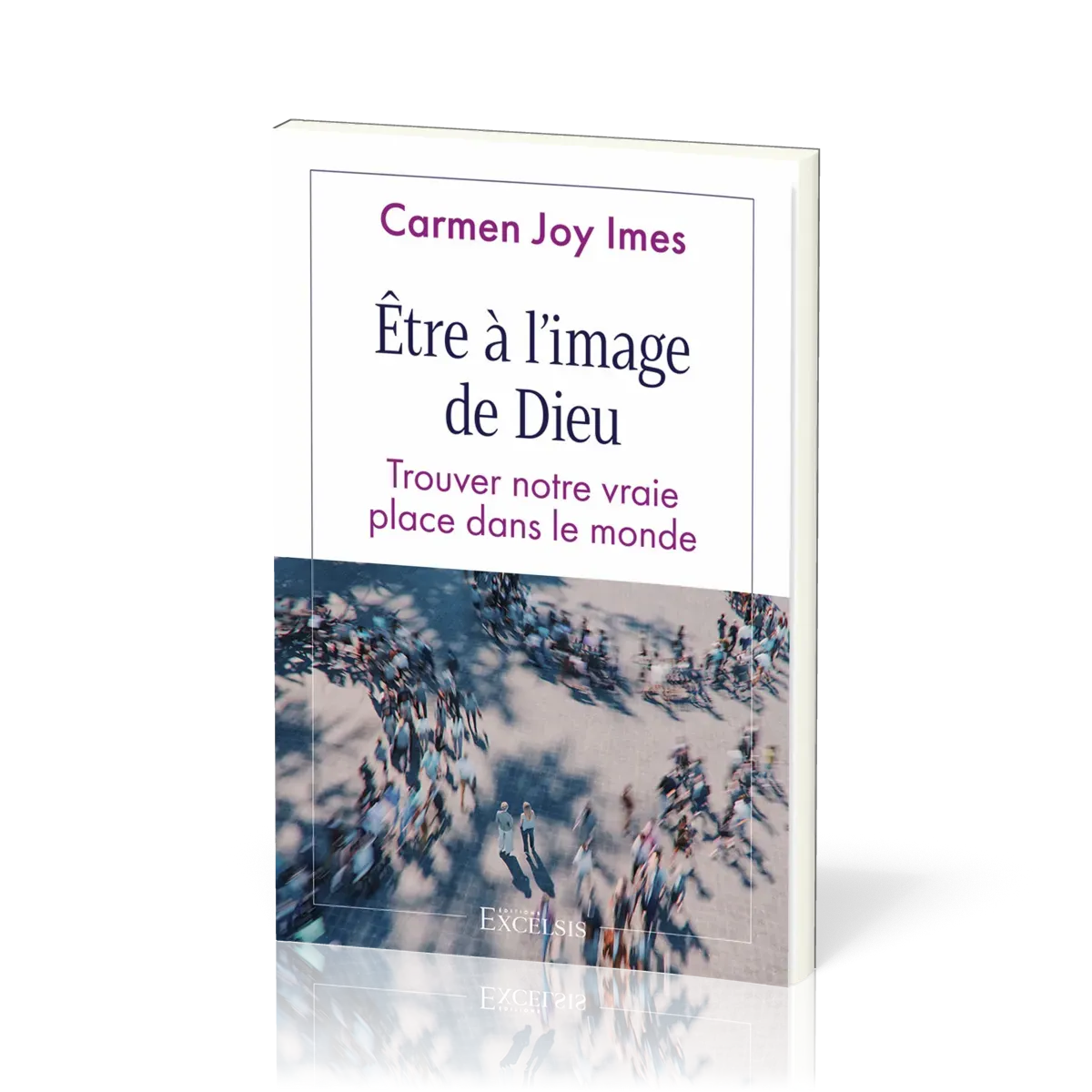 Etre à l’image de Dieu - Trouver notre vraie place dans le monde