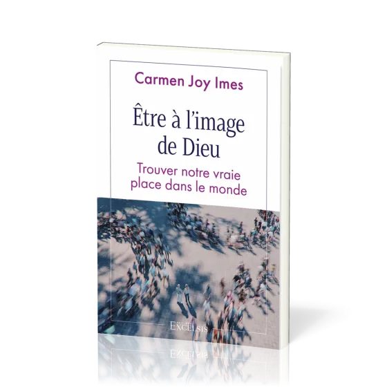 Etre à l’image de Dieu - Trouver notre vraie place dans le monde