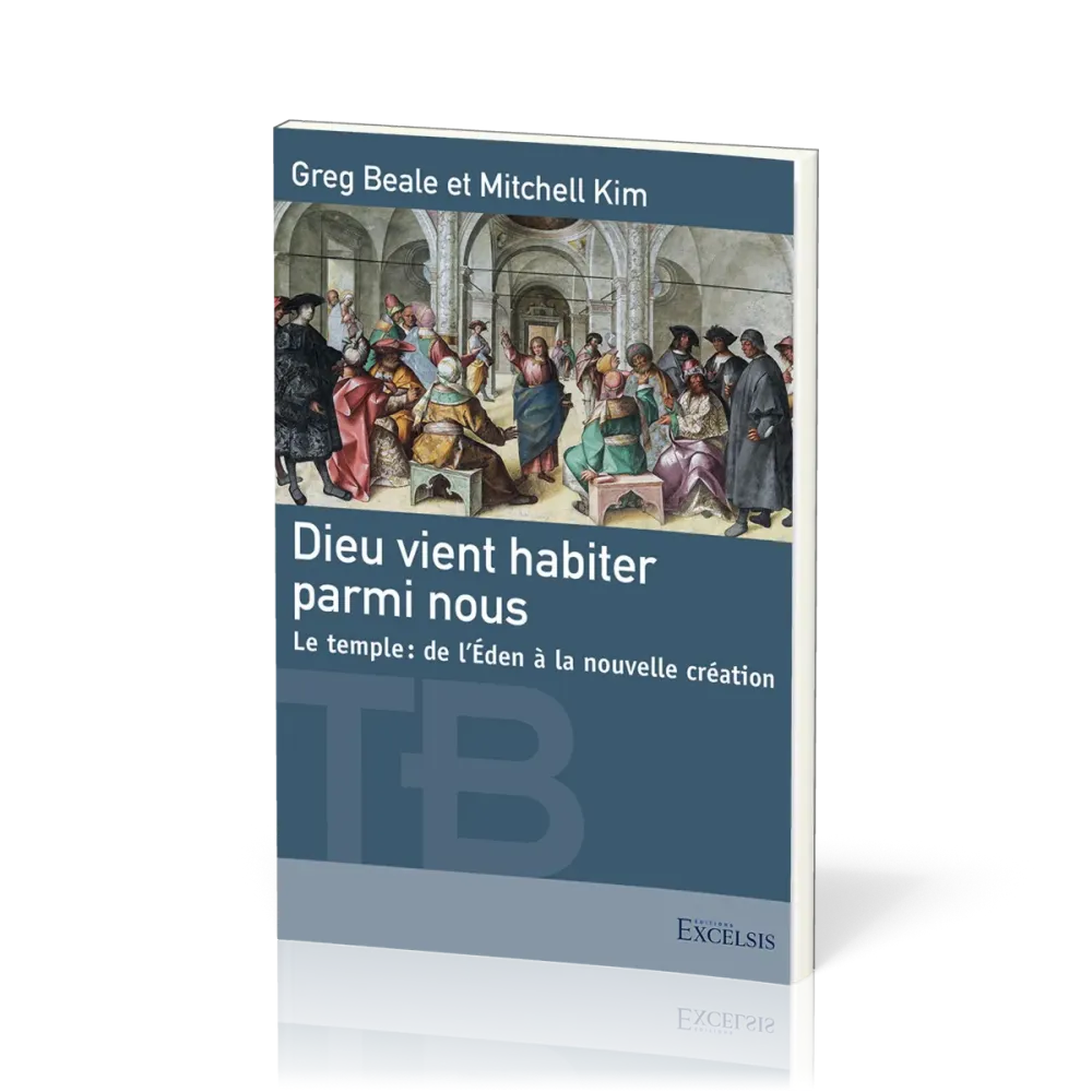 Dieu vient habiter parmi nous - Le temple : de l'Eden à la nouvelle création