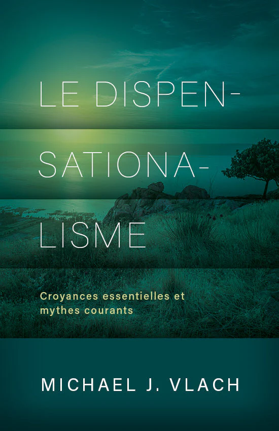 Dispensationalisme, Le - Croyances essentielles et mythes courants