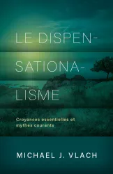 Dispensationalisme, Le - Croyances essentielles et mythes courants